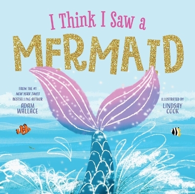 I Think I Saw a Mermaid - Adam Wallace