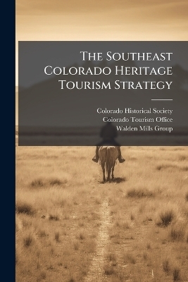 The Southeast Colorado Heritage Tourism Strategy