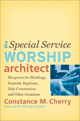 The Special Service Worship Architect – Blueprints for Weddings, Funerals, Baptisms, Holy Communion, and Other Occasions