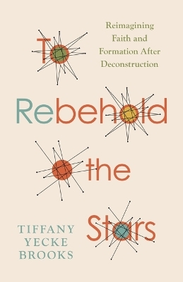 To Rebehold the Stars - Tiffany Yecke Brooks