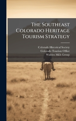 The Southeast Colorado Heritage Tourism Strategy