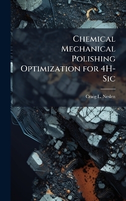 Chemical Mechanical Polishing Optimization for 4H-Sic - Craig L Neslen