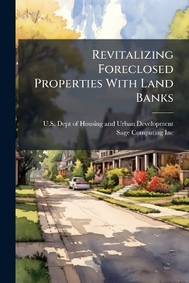 Revitalizing Foreclosed Properties With Land Banks - 