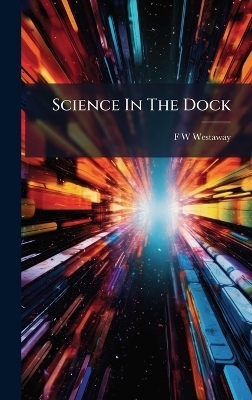 Science In The Dock - F W Westaway