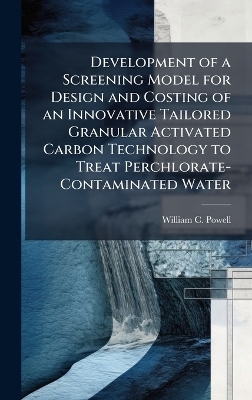 Development of a Screening Model for Design and Costing of an Innovative Tailored Granular Activated Carbon Technology to Treat Perchlorate-Contaminated Water