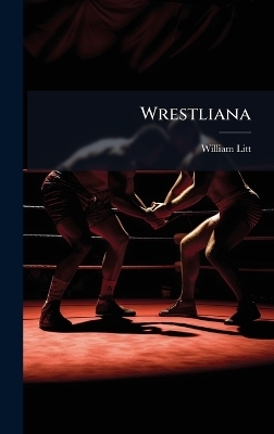 Wrestliana - William Litt