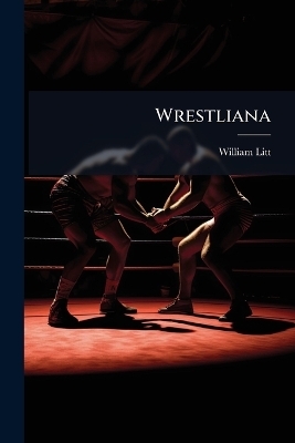 Wrestliana - William Litt