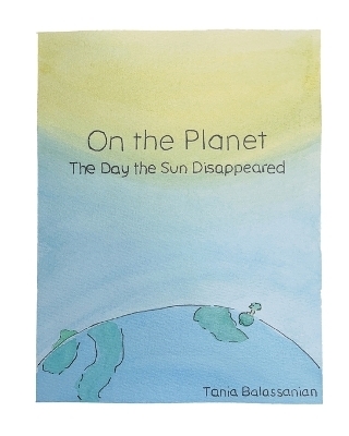 On the Planet - The Day the Sun Disappeared - Tania Balassanian