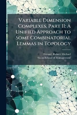 Variable Dimension Complexes, Part II - Robert Michael Freund