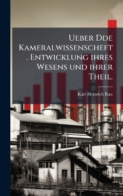 Ueber Dde Kameralwissenscheft. Entwicklung ihres Wesens und ihrer Theil.