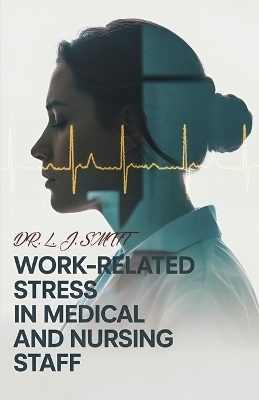 Work-Related Stress in Medical Staff and Nurses - Dr L J Smitt