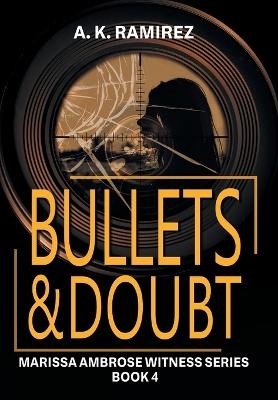 Bullets & Doubt - A K Ramirez