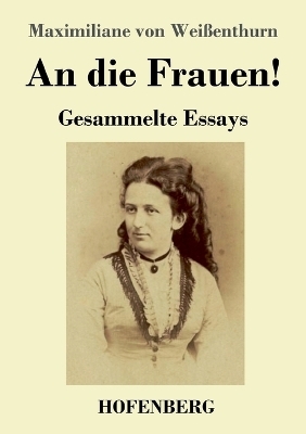 An die Frauen! - Maximiliane von Wei&szlig;enthurn
