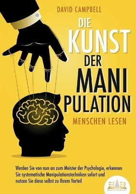 Die Kunst der Manipulation - Menschen lesen - David Campbell