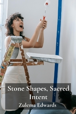 Stone Shapes, Sacred Intent - Zulema Edwards