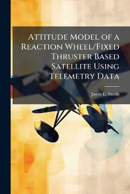 Attitude Model of a Reaction Wheel/Fixed Thruster Based Satellite Using Telemetry Data