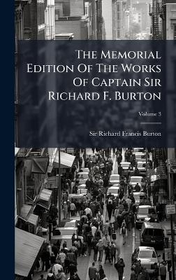 The Memorial Edition Of The Works Of Captain Sir Richard F. Burton