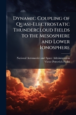 Dynamic Coupling of Quasi-Electrostatic Thundercloud Fields to the Mesosphere and Lower Ionosphere - Victor Petrovich Pasko