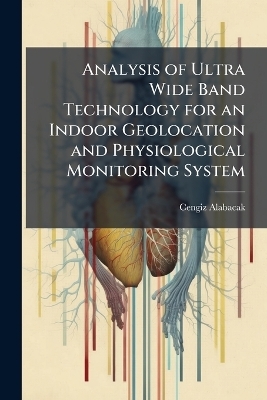 Analysis of Ultra Wide Band Technology for an Indoor Geolocation and Physiological Monitoring System
