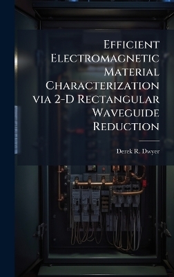 Efficient Electromagnetic Material Characterization via 2-D Rectangular Waveguide Reduction