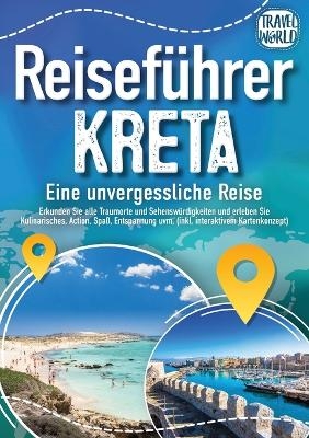 Reisef&uuml;hrer Kreta - Eine unvergessliche Reise - Travel World