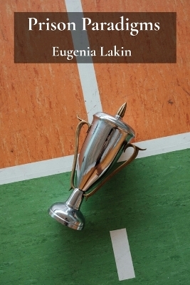 Prison Paradigms - Eugenia Lakin
