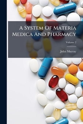 A System Of Materia Medica And Pharmacy
