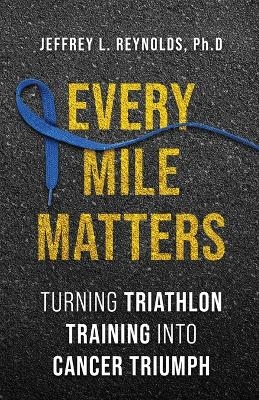 Every Mile Matters - Jeffrey L Reynolds
