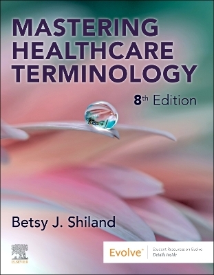 Mastering Healthcare Terminology - Betsy J. Shiland