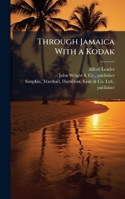 Through Jamaica With a Kodak - Alfred Leader