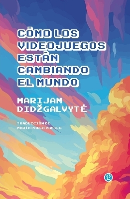 Cómo los videojuegos están cambiando el mundo - Marijam Didzgalvyte