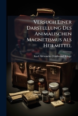 Versuch Einer Darstellung Des Animalischen Magnetismus Als Heilmittel