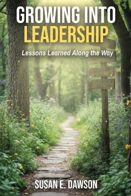 Growing Into Leadership - Susan E Dawson
