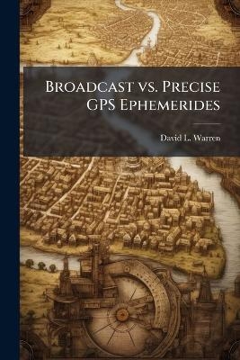 Broadcast vs. Precise GPS Ephemerides