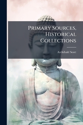 Primary Sources, Historical Collections - Archibald Scott