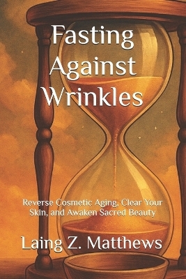 Fasting Against Wrinkles - Laing Z Matthews