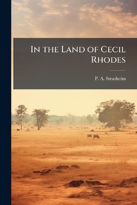 In the Land of Cecil Rhodes - P A Strasheim