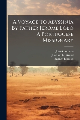 A Voyage To Abyssinia By Father Jerome Lobo A Portuguese Missionary