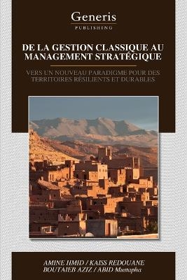 de la Gestion Classique Au Management Stratégique - Kaiss Redouane, Boutaieb Aziz, Amine Hmid