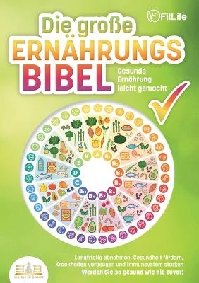 DIE GROSSE ERN&Auml;HRUNGSBIBEL - Gesunde Ern&auml;hrung leicht gemacht - Fit Life