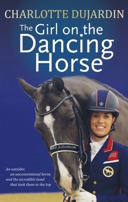 The Girl on the Dancing Horse - Charlotte Dujardin