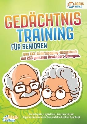 Ged&auml;chtnistraining f&uuml;r Senioren - Das XXL Gehirnjogging R&auml;tselbuch mit 250 genialen Denksport-&Uuml;bungen - Magic Brain