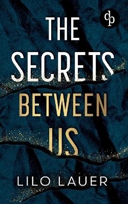 The Secrets Between Us | Spicy Enemies to Lovers Romantic Suspense - Lilo Lauer