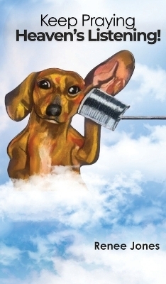 Keep Praying, Heaven's Listening! - Renee Jones