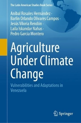 Agriculture Under Climate Change - An&iacute;bal Rosales Hern&aacute;ndez, Barlin Orlando Olivares Campos, Jes&uacute;s Viloria Rend&oacute;n, Laila Iskandar Nahas, Pedro Garcia Montero