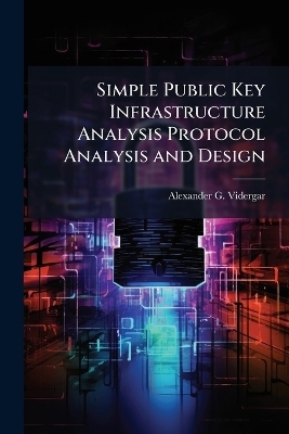 Simple Public Key Infrastructure Analysis Protocol Analysis and Design