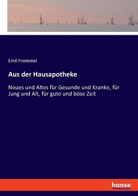 Aus der Hausapotheke - Emil Frommel