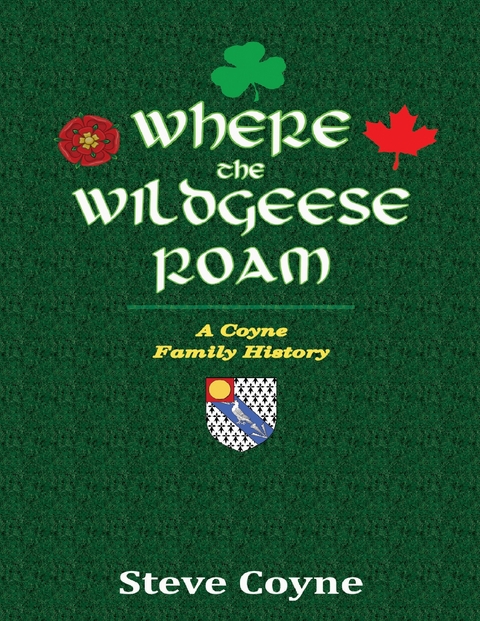 Where the Wildgeese Roam: A Coyne Family History -  Steve Coyne