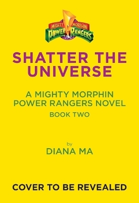 Shatter the Universe (Mighty Morphin Power Rangers Book 2) - Diana Ma