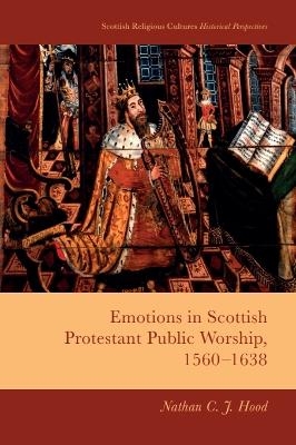 Emotions in Scottish Protestant Public Worship, 1560-1638